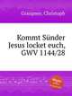 Kommt Snder Jesus locket euch, GWV 1144/28, Graupner, Christoph 