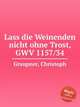 Lass die Weinenden nicht ohne Trost, GWV 1157/34, Graupner, Christoph 