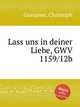 Lass uns in deiner Liebe, GWV 1159/12b, Graupner, Christoph 