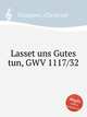 Lasset uns Gutes tun, GWV 1117/32, Graupner, Christoph 