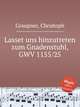 Lasset uns hinzutreten zum Gnadenstuhl, GWV 1155/25, Graupner, Christoph 