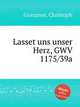 Lasset uns unser Herz, GWV 1175/39a, Graupner, Christoph 