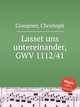 Lasset uns untereinander, GWV 1112/41, Graupner, Christoph 