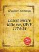 Lasset unsere Bitte vor, GWV 1174/54, Graupner, Christoph 