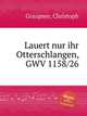 Lauert nur ihr Otterschlangen, GWV 1158/26, Graupner, Christoph 