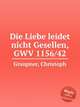 Die Liebe leidet nicht Gesellen, GWV 1156/42, Graupner, Christoph 