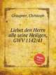 Liebet den Herrn alle seine Heiligen, GWV 1142/41, Graupner, Christoph 