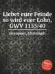 Liebet eure Feinde so wird euer Lohn, GWV 1155/40, Graupner, Christoph 