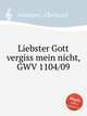 Liebster Gott vergiss mein nicht, GWV 1104/09, Graupner, Christoph 