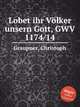 Lobet ihr Vlker unsern Gott, GWV 1174/14, Graupner, Christoph 