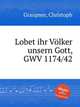 Lobet ihr Vlker unsern Gott, GWV 1174/42, Graupner, Christoph 