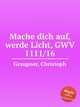 Mache dich auf, werde Licht, GWV 1111/16, Graupner, Christoph 