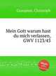 Mein Gott warum hast du mich verlassen, GWV 1123/43, Graupner, Christoph 