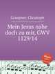 Mein Jesus nahe doch zu mir, GWV 1129/14, Graupner, Christoph 