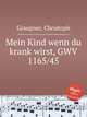 Mein Kind wenn du krank wirst, GWV 1165/45, Graupner, Christoph 