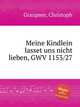 Meine Kindlein lasset uns nicht lieben, GWV 1153/27, Graupner, Christoph 
