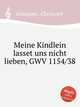 Meine Kindlein lasset uns nicht lieben, GWV 1154/38, Graupner, Christoph 