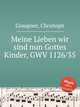 Meine Lieben wir sind nun Gottes Kinder, GWV 1126/35, Graupner, Christoph 