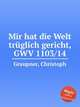 Mir hat die Welt trglich gericht, GWV 1103/14, Graupner, Christoph 