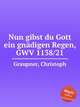 Nun gibst du Gott ein gndigen Regen, GWV 1138/21, Graupner, Christoph 