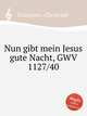 Nun gibt mein Jesus gute Nacht, GWV 1127/40, Graupner, Christoph 
