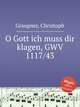 O Gott ich muss dir klagen, GWV 1117/43, Graupner, Christoph 