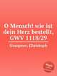 O Mensch! wie ist dein Herz bestellt, GWV 1118/29, Graupner, Christoph 