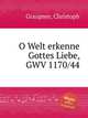 O Welt erkenne Gottes Liebe, GWV 1170/44, Graupner, Christoph 