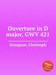 Ouverture in D major, GWV 421, Graupner, Christoph 