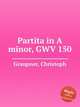 Partita in A minor, GWV 150, Graupner, Christoph 