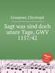 Sagt was sind doch unsre Tage, GWV 1157/42, Graupner, Christoph 