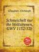 Schmeichelt nur ihr Weltsirenen, GWV 1132/12b, Graupner, Christoph 