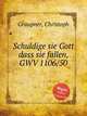 Schuldige sie Gott dass sie fallen, GWV 1106/50, Graupner, Christoph 