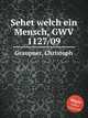 Sehet welch ein Mensch, GWV 1127/09, Graupner, Christoph 