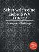 Sehet welch eine Liebe, GWV 1107/39, Graupner, Christoph 