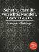 Sehet zu dass ihr vorsichtig wandelt, GWV 1121/16, Graupner, Christoph 