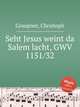 Seht Jesus weint da Salem lacht, GWV 1151/32, Graupner, Christoph 