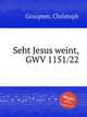 Seht Jesus weint, GWV 1151/22, Graupner, Christoph 