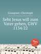 Seht Jesus will zum Vater gehen, GWV 1134/22, Graupner, Christoph 
