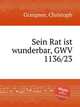 Sein Rat ist wunderbar, GWV 1136/23, Graupner, Christoph 