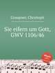 Sie eifern um Gott, GWV 1106/46, Graupner, Christoph 