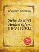 Siehe du wirst Heiden rufen, GWV 1110/32, Graupner, Christoph 