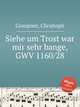 Siehe um Trost war mir sehr bange, GWV 1160/28, Graupner, Christoph 