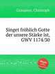 Singet frhlich Gotte der unsere Strke ist, GWV 1174/30, Graupner, Christoph 