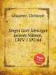Singet Gott lobsinget seinem Namen, GWV 1101/44, Graupner, Christoph 