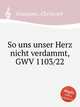 So uns unser Herz nicht verdammt, GWV 1103/22, Graupner, Christoph 