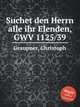 Suchet den Herrn alle ihr Elenden, GWV 1125/39, Graupner, Christoph 