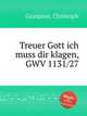 Treuer Gott ich muss dir klagen, GWV 1131/27, Graupner, Christoph 