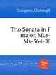Trio Sonata in F major, Mus-Ms-364-06, Graupner, Christoph 