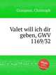 Valet will ich dir geben, GWV 1169/32, Graupner, Christoph 